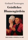 Geistliches Blumengartlein - Gerhard Tersteegen