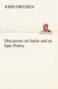 Discourses on Satire and on Epic Poetry - John Dryden
