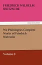 We Philologists Complete Works of Friedrich Nietzsche - Friedrich Wilhelm Nietzsche
