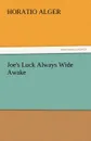 Joe.s Luck Always Wide Awake - Horatio Jr. Alger