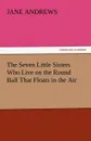 The Seven Little Sisters Who Live on the Round Ball That Floats in the Air - Jane Andrews