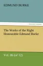 The Works of the Right Honourable Edmund Burke, Vol. 06 (of 12) - Edmund III Burke