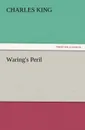 Waring.s Peril - Charles King