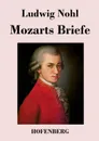 Mozarts Briefe - Ludwig Nohl