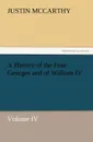 A History of the Four Georges and of William IV, Volume IV - Justin McCarthy