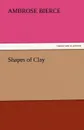 Shapes of Clay - Ambrose Bierce