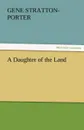 A Daughter of the Land - Gene Stratton-Porter