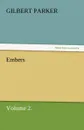 Embers, Volume 2. - Gilbert Parker