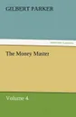 The Money Master, Volume 4. - Gilbert Parker