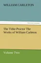 The Tithe-Proctor the Works of William Carleton, Volume Two - William Carleton