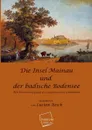 Die Insel Mainau Und Der Badische Bodensee - Lucian Reich