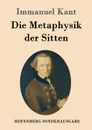 Die Metaphysik der Sitten - Immanuel Kant