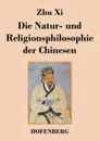 Die Natur- und Religionsphilosophie der Chinesen - Zhu Xi