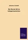 Die Wurzel AK Im Indogermanischen - Johannes Schmidt