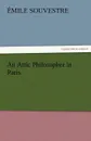 An Attic Philosopher in Paris - Complete - Mile Souvestre, Emile Souvestre