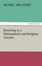 Browning as a Philosophical and Religious Teacher - Sir Henry Jones