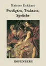 Predigten, Traktate, Spruche - Meister Eckhart