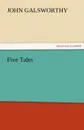 Five Tales - John Sir Galsworthy