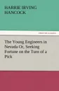 The Young Engineers in Nevada Or, Seeking Fortune on the Turn of a Pick - Harrie Irving Hancock
