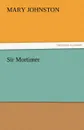 Sir Mortimer - Mary Johnston