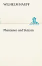 Phantasien Und Skizzen - Wilhelm Hauff