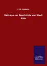 Beitrage Zur Geschichte Der Stadt Koln - J. M. Heberle