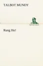 Rung Ho. - Talbot Mundy