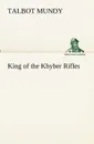 King of the Khyber Rifles - Talbot Mundy
