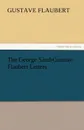 The George Sand-Gustave Flaubert Letters - Gustave Flaubert