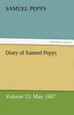 Diary of Samuel Pepys - Volume 53. May 1667 - Samuel Pepys