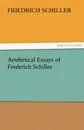Aesthetical Essays of Frederich Schiller - Schiller Friedrich