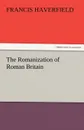 The Romanization of Roman Britain - F. (Francis) Haverfield