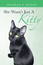 She Wasn.t Just A Kitty - Sherman B. Bishop