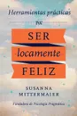 Herramientas practicas para ser locamente feliz - Crazy Happy Spanish - Susanna Mittermaier