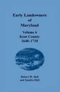 Early Landowners of Maryland. Volume 6, Kent County, 1640-1710 - Robert W. Hall, Sandra Hall