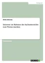 Interesse im Rahmen des Sachunterrichts zum Thema machen - Anita Schrems