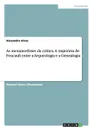 As metamorfoses da critica. A trajetoria de Foucault entre a Arqueologia e a Genealogia - Alexandre Alves