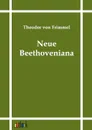 Neue Beethoveniana - Theodor von Frimmel