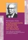 Psychoanalytische Kulturkritik und die Seele des Menschen - David James Fisher