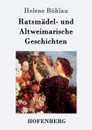Ratsmadel- und Altweimarische Geschichten - Helene Böhlau