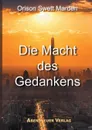 Die Macht des Gedankens - Orison Swett Marden