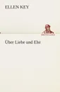 Uber Liebe und Ehe - Ellen Key