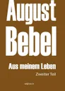 August Bebel. Aus Meinem Leben. Autobiographie in Drei Teilen. Zweiter Teil - August Bebel