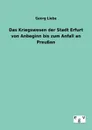 Das Kriegswesen der Stadt Erfurt von Anbeginn bis zum Anfall an Preussen - Georg Liebe