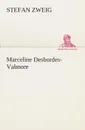 Marceline Desbordes-Valmore - Stefan Zweig