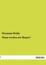 Wann werden wir fliegen. - Hermann Weiße