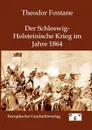 Der Schleswig-Holsteinische Krieg Im Jahre 1864 - Theodor Fontane