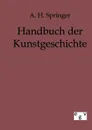 Handbuch der Kunstgeschichte - A. H. Springer