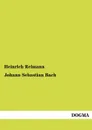 Johann Sebastian Bach - Heinrich Reimann