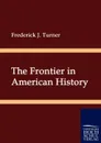 The Frontier in American History - Frederick J. Turner